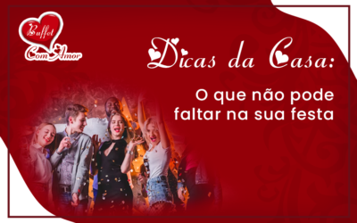Dicas da Casa: O que não pode faltar na sua festa