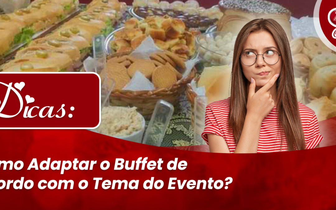 Como Adaptar o Buffet de Acordo com o Tema do Evento?