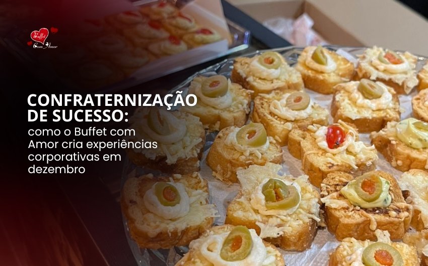 Confraternização de sucesso: como o Buffet com Amor cria experiências corporativas em dezembro